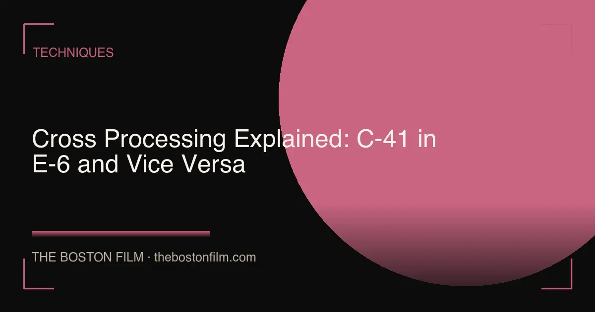 Cross Processing Explained: C-41 in E-6 and Vice Versa