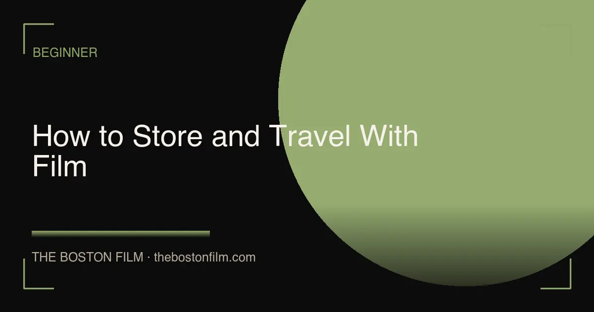 How to Store and Travel With Film