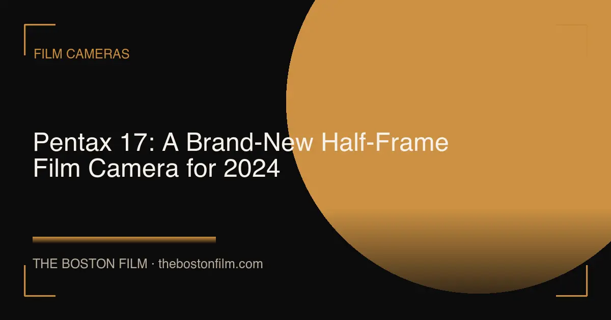 Pentax 17: A Brand-New Half-Frame Film Camera for 2024
