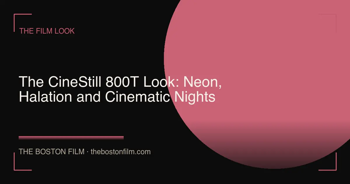 The CineStill 800T Look: Neon, Halation and Cinematic Nights